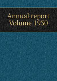 Annual report Volume 1930