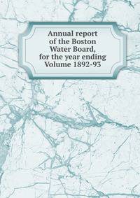 Annual report of the Boston Water Board, for the year ending Volume 1892-93