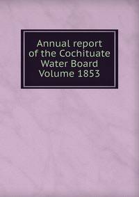 Annual report of the Cochituate Water Board Volume 1853