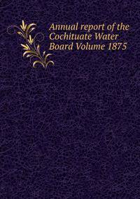 Annual report of the Cochituate Water Board Volume 1875