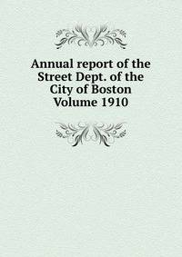 Annual report of the Street Dept. of the City of Boston Volume 1910