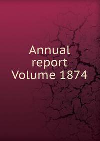 Annual report Volume 1874