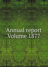 Annual report Volume 1877