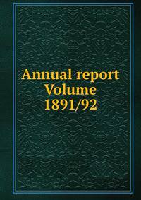 Annual report Volume 1891/92