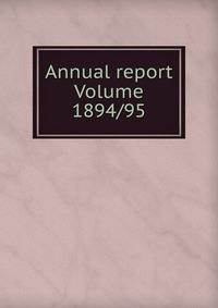 Annual report Volume 1894/95