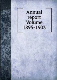 Annual report Volume 1895-1903