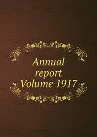 Annual report Volume 1917