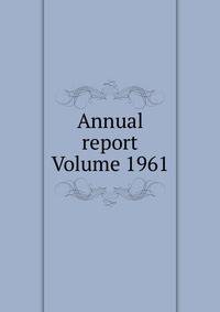 Annual report Volume 1961