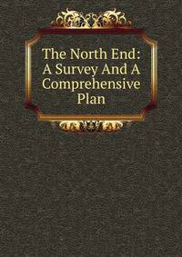 The North End: A Survey And A Comprehensive Plan