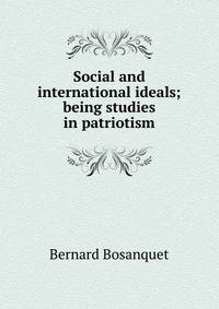 Social and international ideals; being studies in patriotism