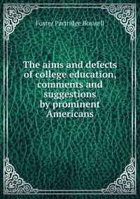 The aims and defects of college education, comments and suggestions by prominent Americans