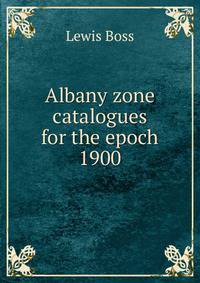 Albany zone catalogues for the epoch 1900