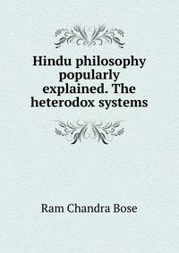 Hindu philosophy popularly explained. The heterodox systems