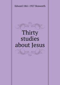 Thirty studies about Jesus