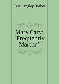 Mary Cary: "Frequently Martha"