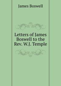 Letters of James Boswell to the Rev. W.J. Temple