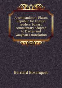 A companion to Plato's Republic for English readers, being a commentary adapted to Davies and Vaughan's translation