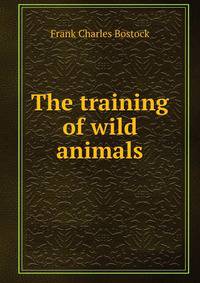 The training of wild animals