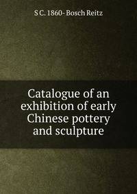 Catalogue of an exhibition of early Chinese pottery and sculpture