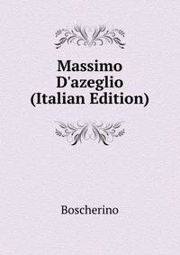 Massimo D'azeglio (Italian Edition)