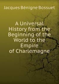 A Universal History from the Beginning of the World to the Empire of Charlemagne