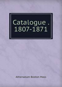 Catalogue . 1807-1871