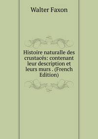 Histoire naturalle des crustaces: contenant leur description et leurs murs . (French Edition)