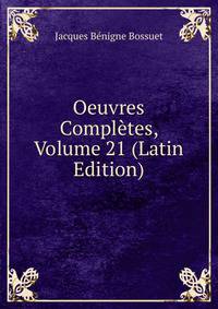 Oeuvres Completes, Volume 21 (Latin Edition)