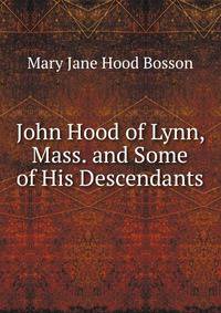 John Hood of Lynn, Mass. and Some of His Descendants