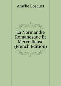 La Normandie Romanesque Et Merveilleuse (French Edition)