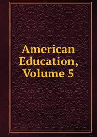 American Education, Volume 5