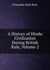A History of Hindu Civilisation During British Rule, Volume 2