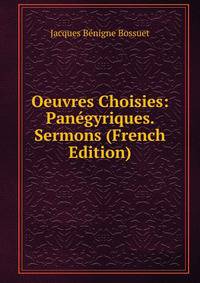 Oeuvres Choisies: Panegyriques. Sermons (French Edition)
