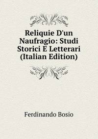 Reliquie D'un Naufragio: Studi Storici E Letterari (Italian Edition)