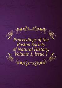 Proceedings of the Boston Society of Natural History, Volume 1, issue 1