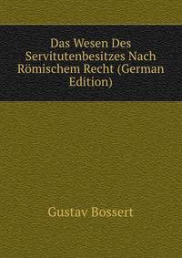 Das Wesen Des Servitutenbesitzes Nach Romischem Recht (German Edition)
