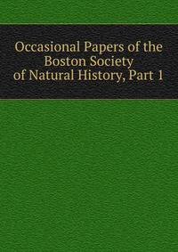 Occasional Papers of the Boston Society of Natural History, Part 1