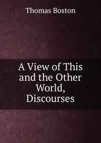A View of This and the Other World, Discourses