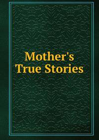 Mother's True Stories
