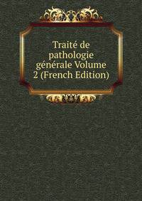 Traite de pathologie generale Volume 2 (French Edition)