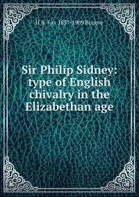 Sir Philip Sidney: type of English chivalry in the Elizabethan age