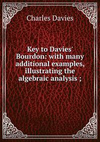Key to Davies' Bourdon: with many additional examples, illustrating the algebraic analysis ;