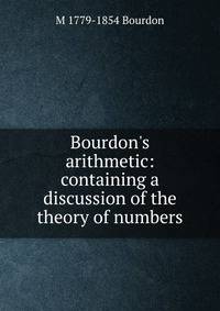 Bourdon's arithmetic: containing a discussion of the theory of numbers