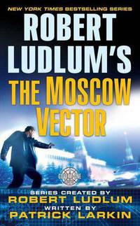 Robert Ludlum's The Moscow Vector (Covert-One Series #6)