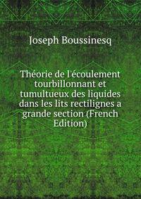 Th?orie de l'?coulement tourbillonnant et tumultueux des liquides dans les lits rectilignes a grande section (French Edition)