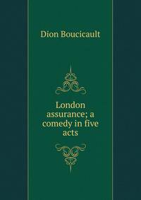 London assurance; a comedy in five acts