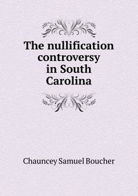 The nullification controversy in South Carolina