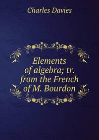 Elements of algebra; tr. from the French of M. Bourdon