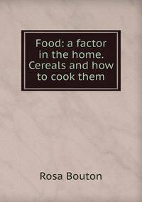 Food: a factor in the home. Cereals and how to cook them