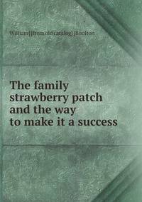 The family strawberry patch and the way to make it a success